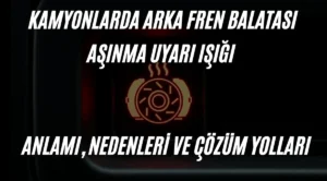 Kamyonlarda-Arka-Fren-Balatas1-A_1nma-Uyar1-I_11-Anlam1-Nedenleri-ve-Cozum-Yollar1